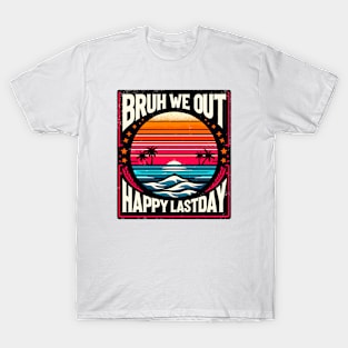 Bruh We Out Happy Last Day T-Shirt